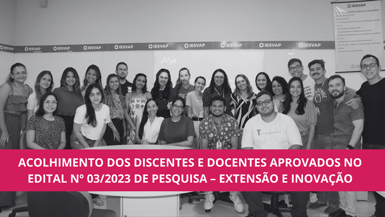ACOLHIMENTO DOS DISCENTES E DOCENTES APROVADOS NO EDITAL Nº 03/2023 DE PESQUISA – EXTENSÃO E INOVAÇÃO