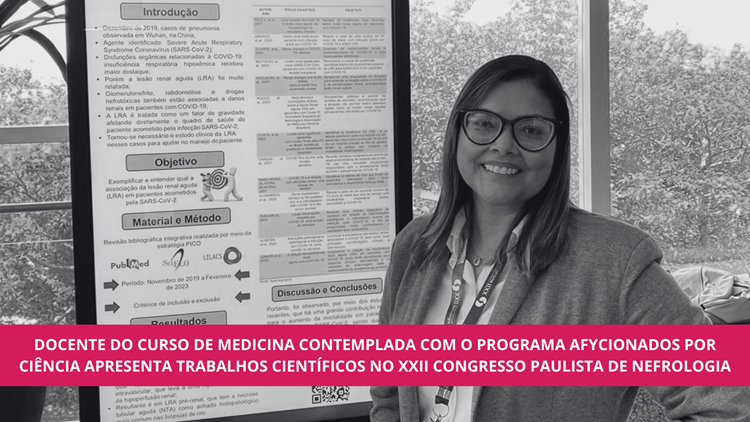 Docente do curso de Medicina contemplada com o programa Afycionados por ciência apresenta trabalhos científicos no XXII congresso paulista de nefrologia