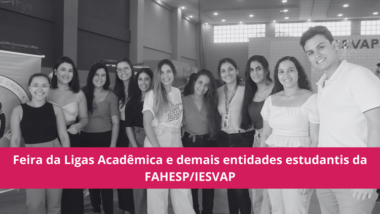 Feira das Ligas Acadêmica e demais entidades estudantis da FAHESP/IESVAP