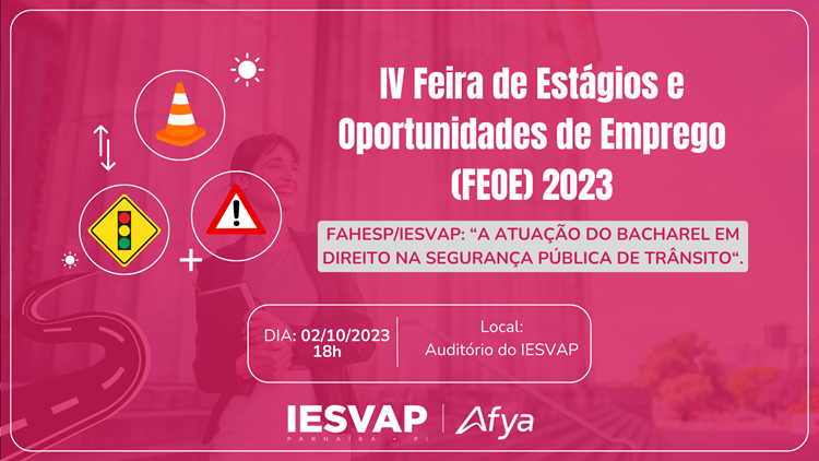 IV Feira de Estágios e Oportunidades de Emprego (FEOE) 2023 FAHESP/IESVAP: “A ATUAÇÃO DO BACHAREL EM DIREITO NA SEGURANÇA PÚBLICA DE TRÂNSITO“.