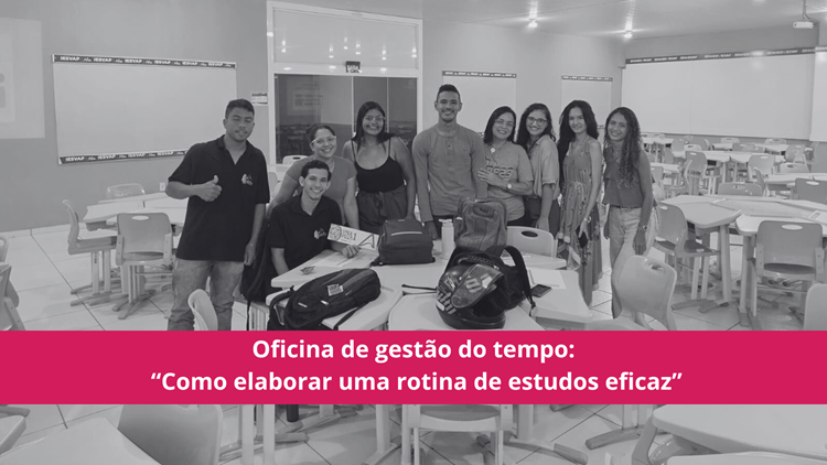Oficina de gestão do tempo – “Como elaborar uma rotina de estudos eficaz”.