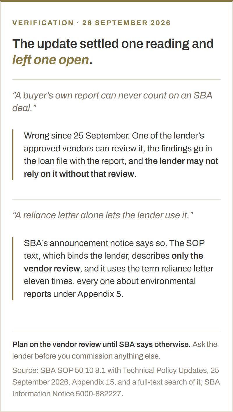The two readings of the SBA quality of earnings rule after the 25 September 2026 technical update. First, that a buyer's own report can never count on an SBA deal: wrong since 25 September, because one of the lender's approved vendors can review it, the findings go in the loan file with the report, and the lender may not rely on it without that review. Second, that a reliance letter alone lets the lender use it: SBA's announcement notice says so, but the SOP text, which binds the lender, describes only the vendor review, and it uses the term reliance letter eleven times, all about environmental reports. Plan on the vendor review until SBA says otherwise.