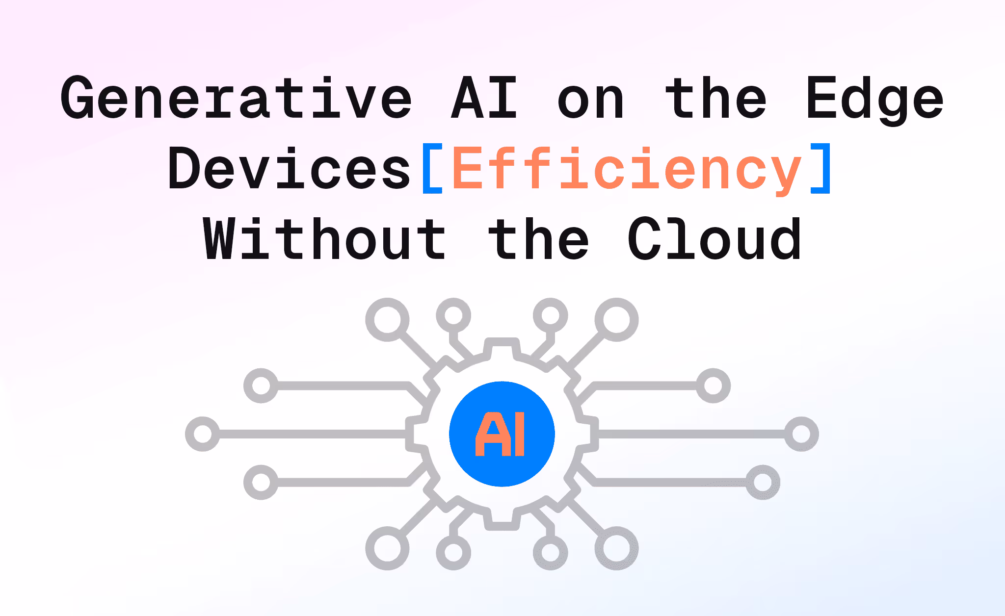 blog new generative ai efficiency – Generative AI on the Edge Devices: Efficiency Without the Cloud