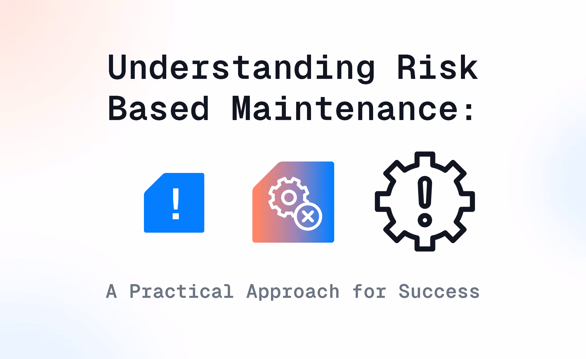 blog new Understanding Risk – Understanding Risk Based Maintenance: A Practical Approach for Success