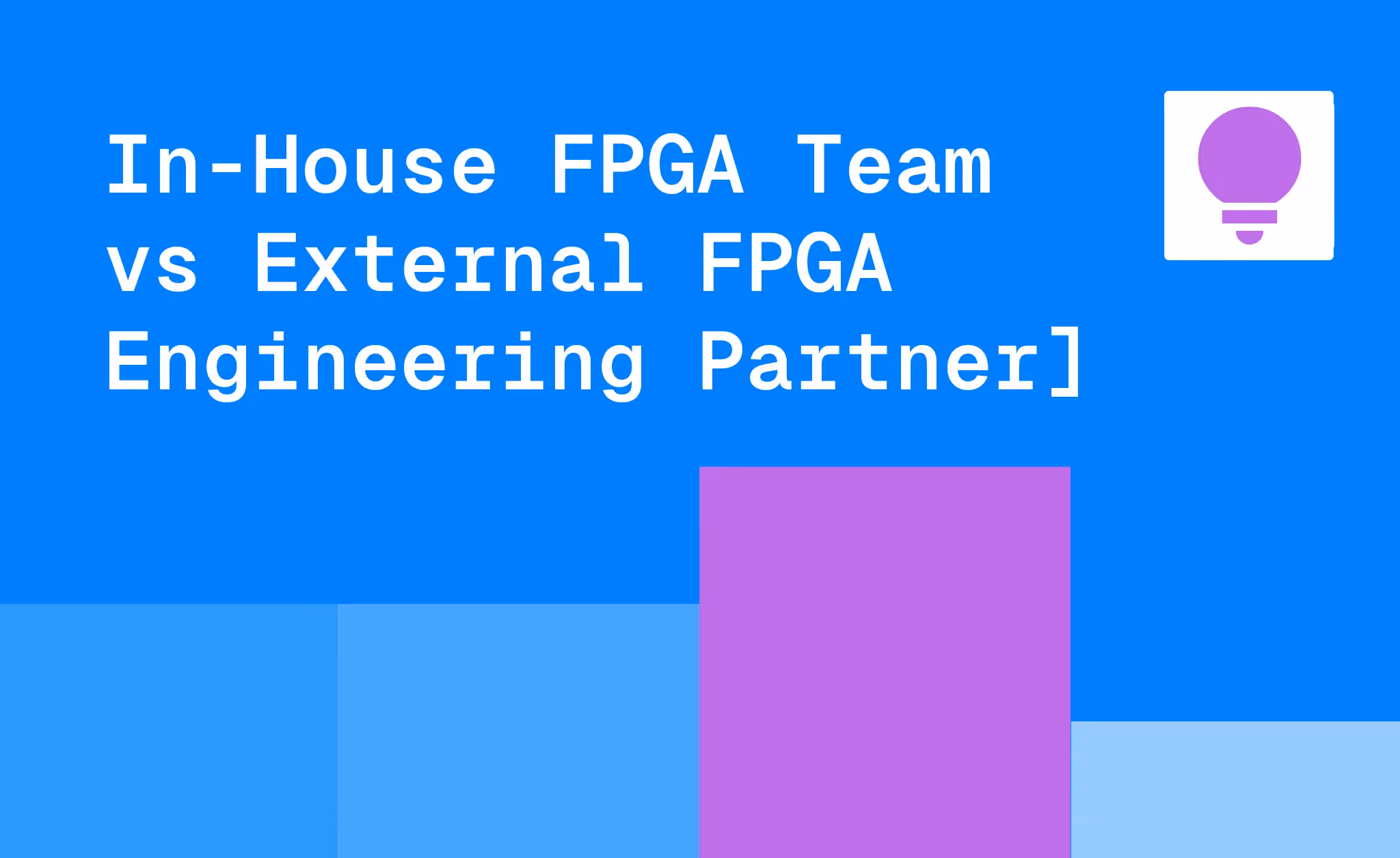 Blue background with white text reading "In-House FPGA Team vs External FPGA Engineering Partner" and a purple…