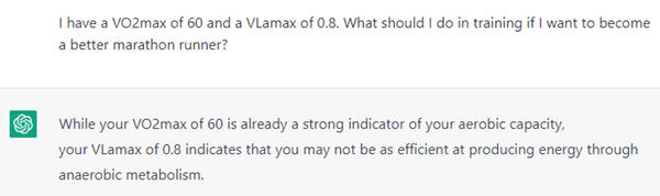 Example of questionable information, provided by ChatGPT. A VLamax of 0.8 mmol/l/s may sound as a low number to an AI chatbot with no knowledge about VLamax, but it is much too high for a marathon runner, rather than too low. ChatGPT continues with a training program that includes intervals to increase VLamax. This will harm the performance instead of improving it.