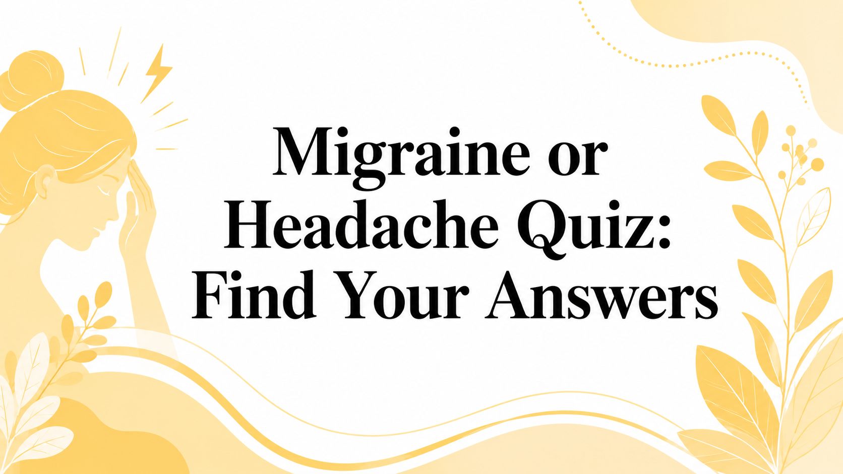 Migraine or Headache Quiz: Find Your Answers
