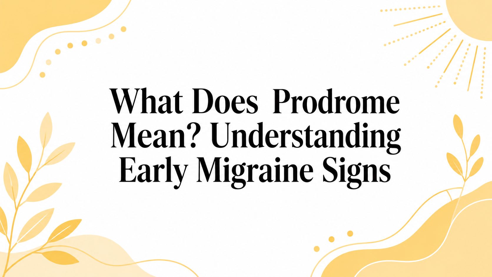 What Does Prodrome Mean? Understanding Early Migraine Signs