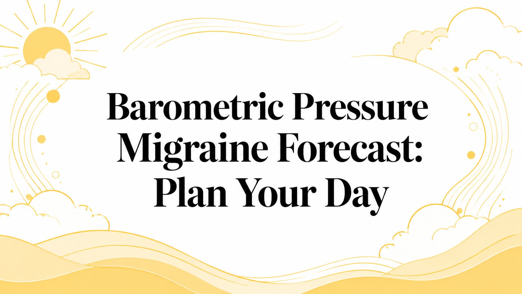 Barometric Pressure Migraine Forecast: Plan Your Day