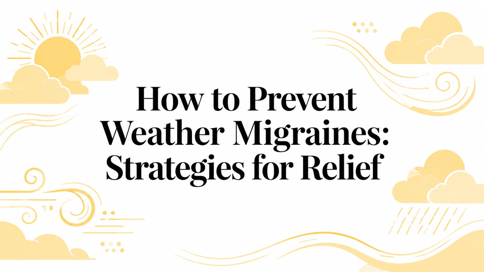 How to Prevent Weather Migraines: Strategies for Relief