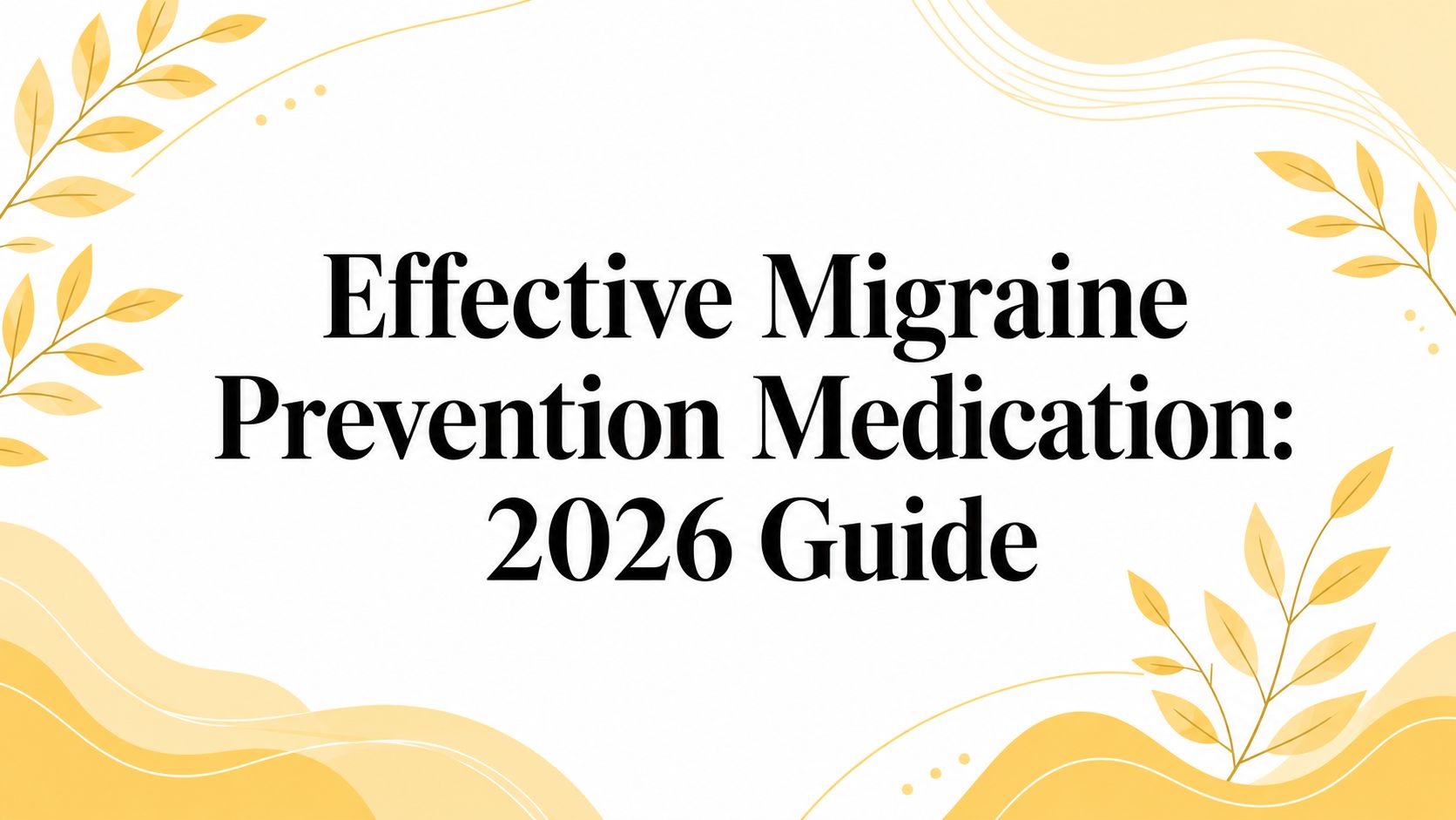Effective Migraine Prevention Medication: 2026 Guide