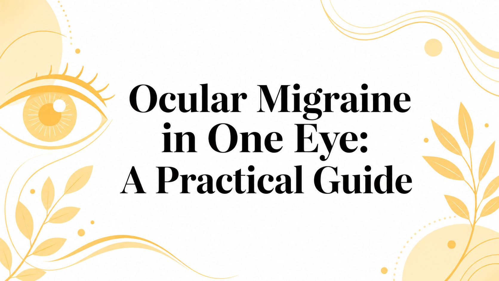 Ocular Migraine in One Eye: A Practical Guide