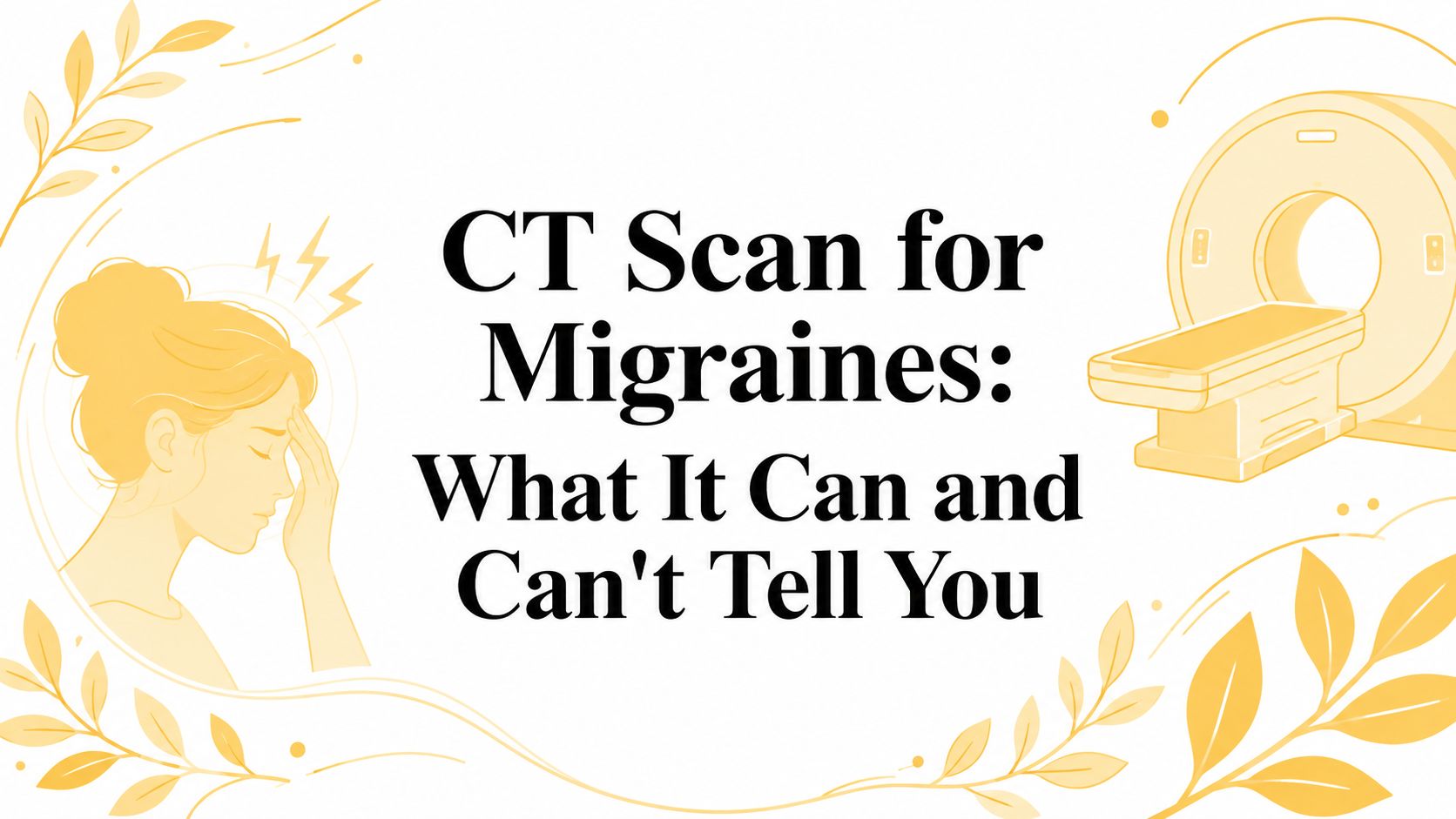 CT Scan for Migraines: What It Can and Can't Tell You