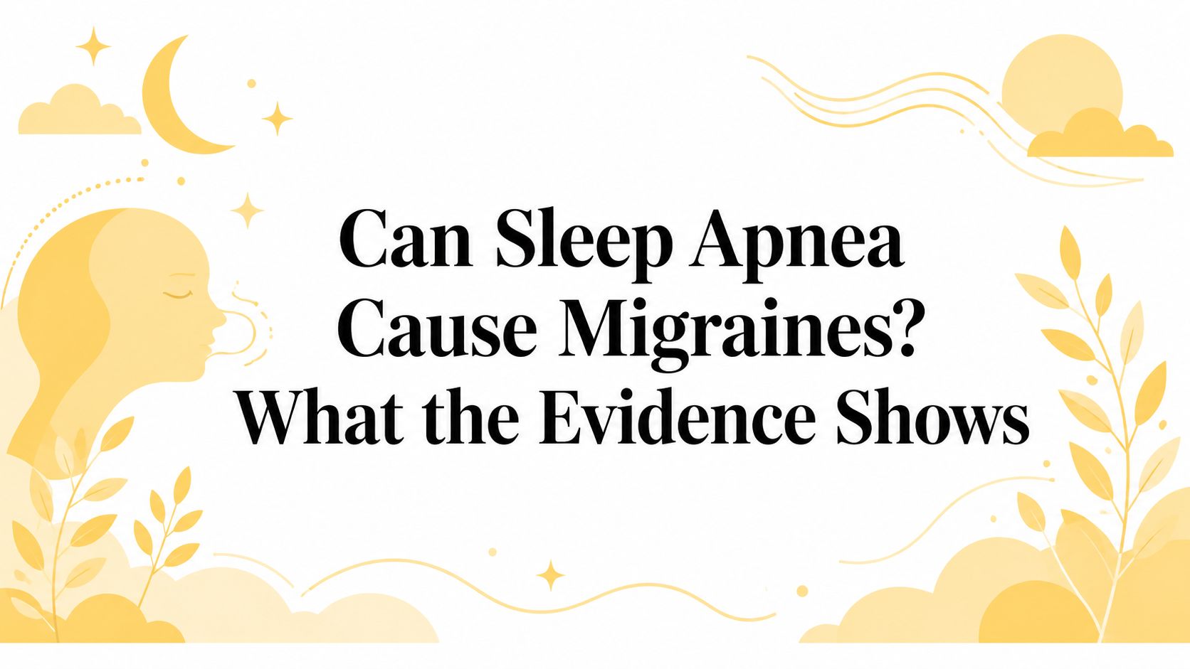 Can Sleep Apnea Cause Migraines? What the Evidence Shows