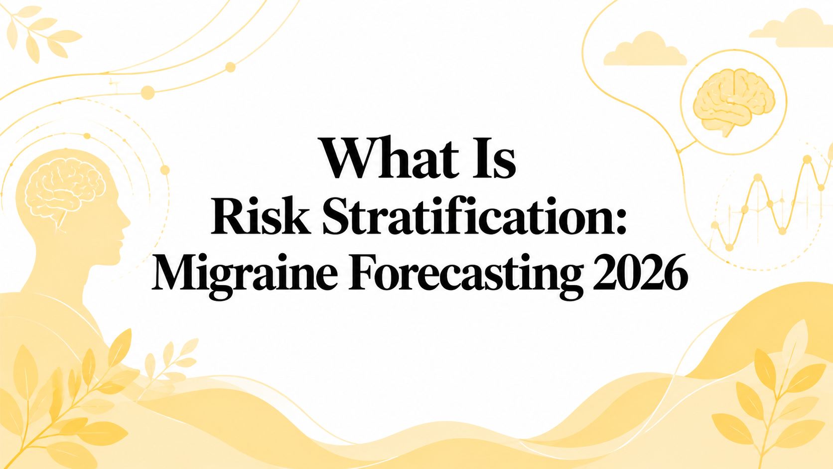 What Is Risk Stratification: Migraine Forecasting 2026