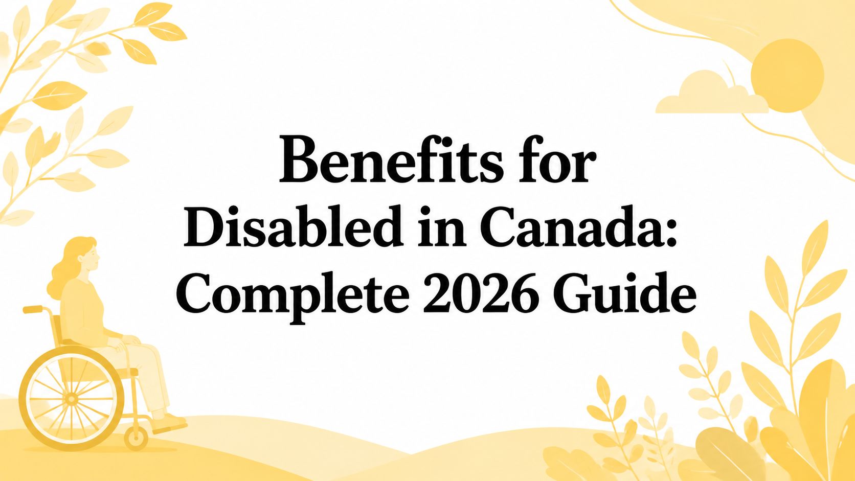 Benefits for Disabled in Canada: Complete 2026 Guide