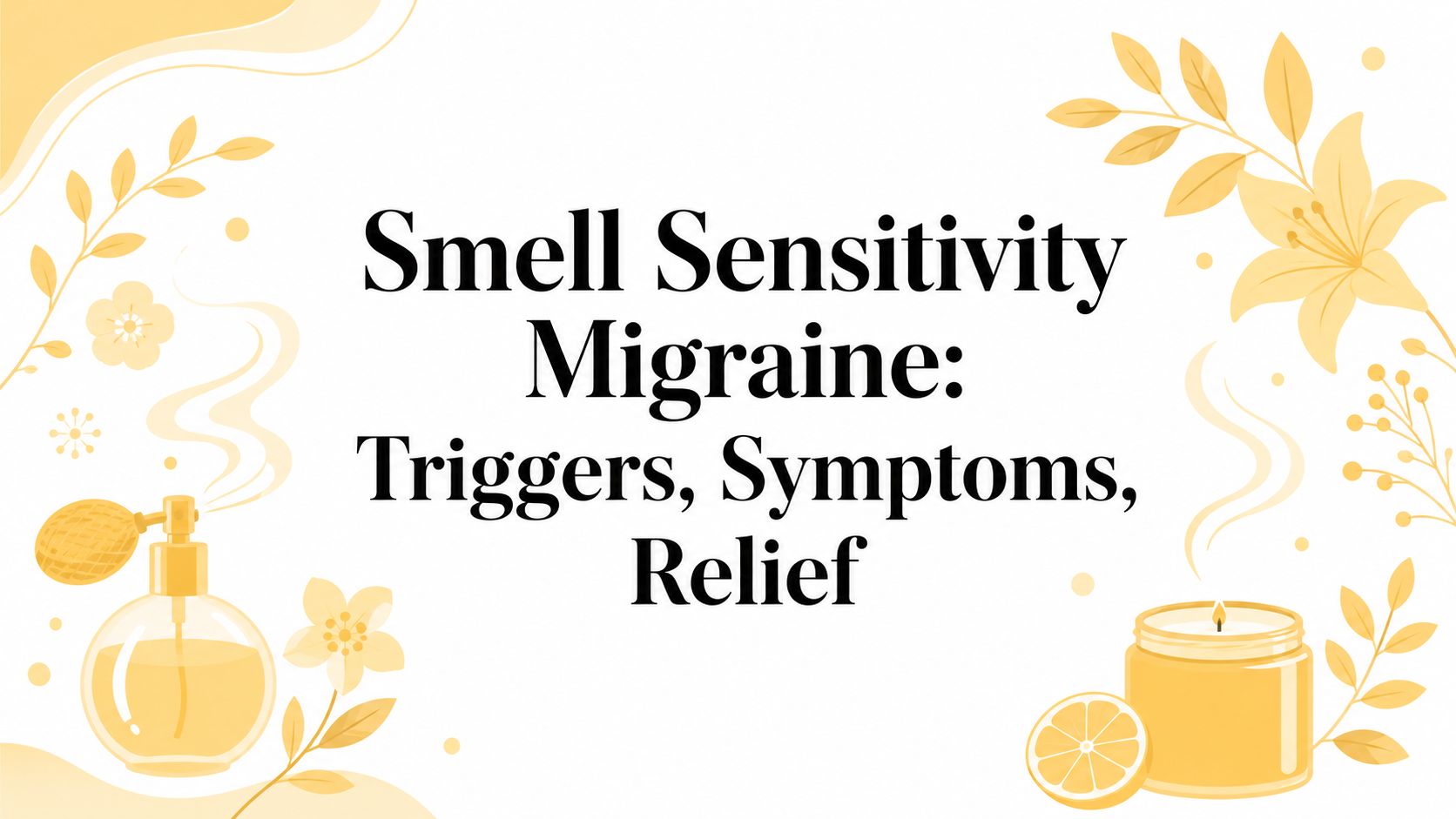 Smell Sensitivity Migraine: Triggers, Symptoms, Relief