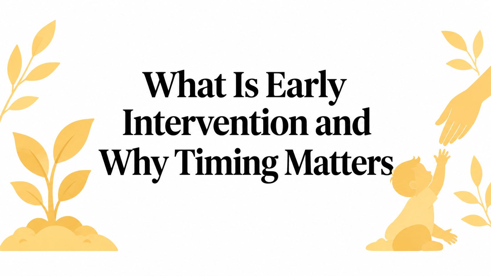 What Is Early Intervention and Why Timing Matters