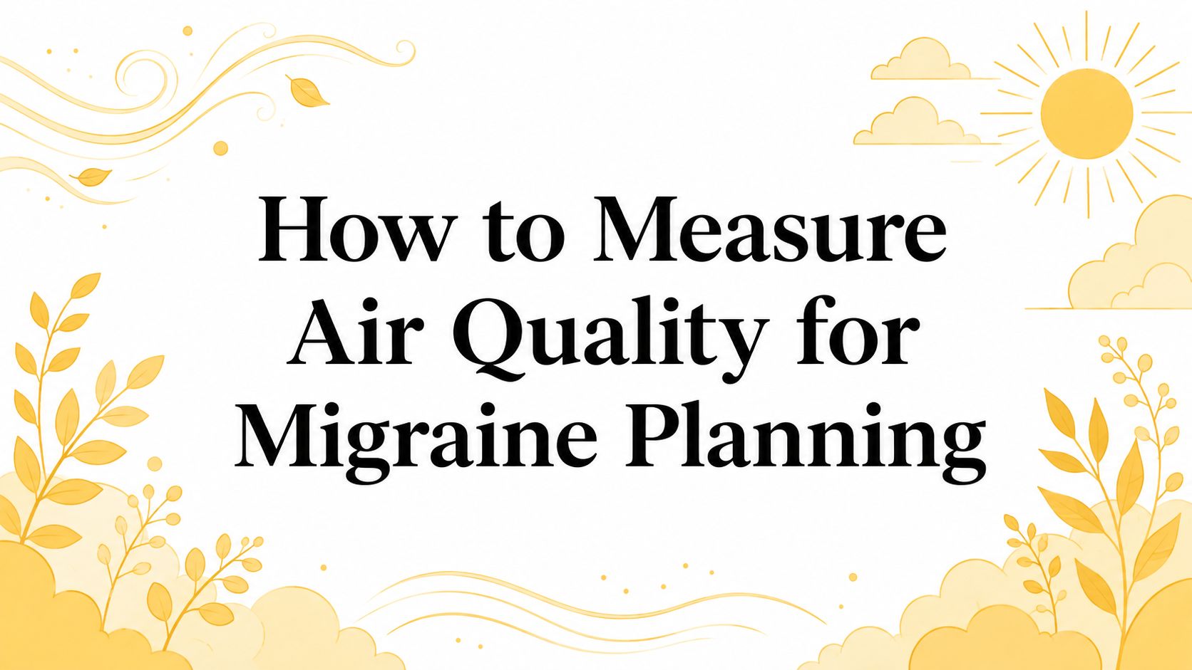 How to Measure Air Quality for Migraine Planning