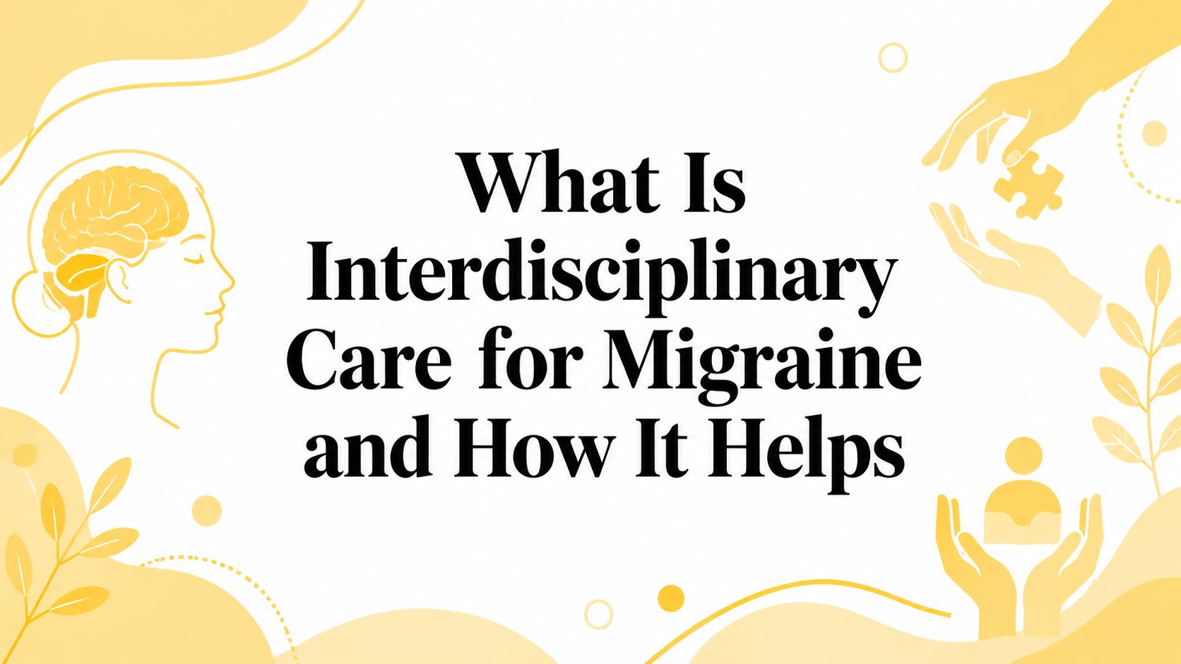 What Is Interdisciplinary Care for Migraine and How It Helps
