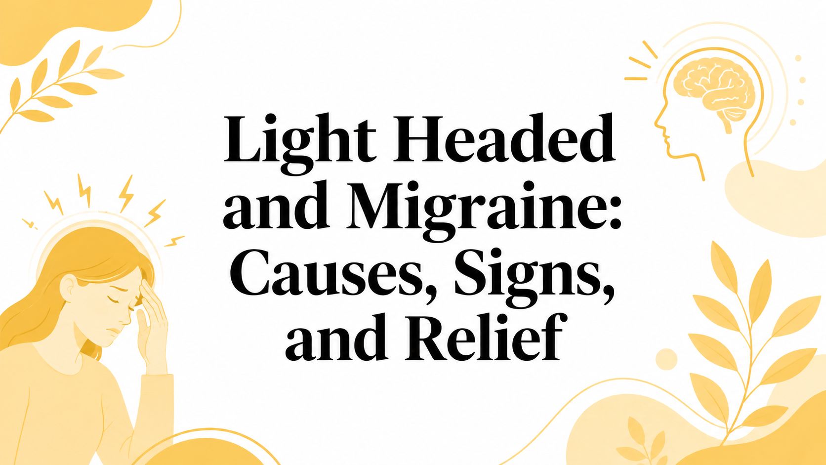 Light Headed and Migraine: Causes, Signs, and Relief