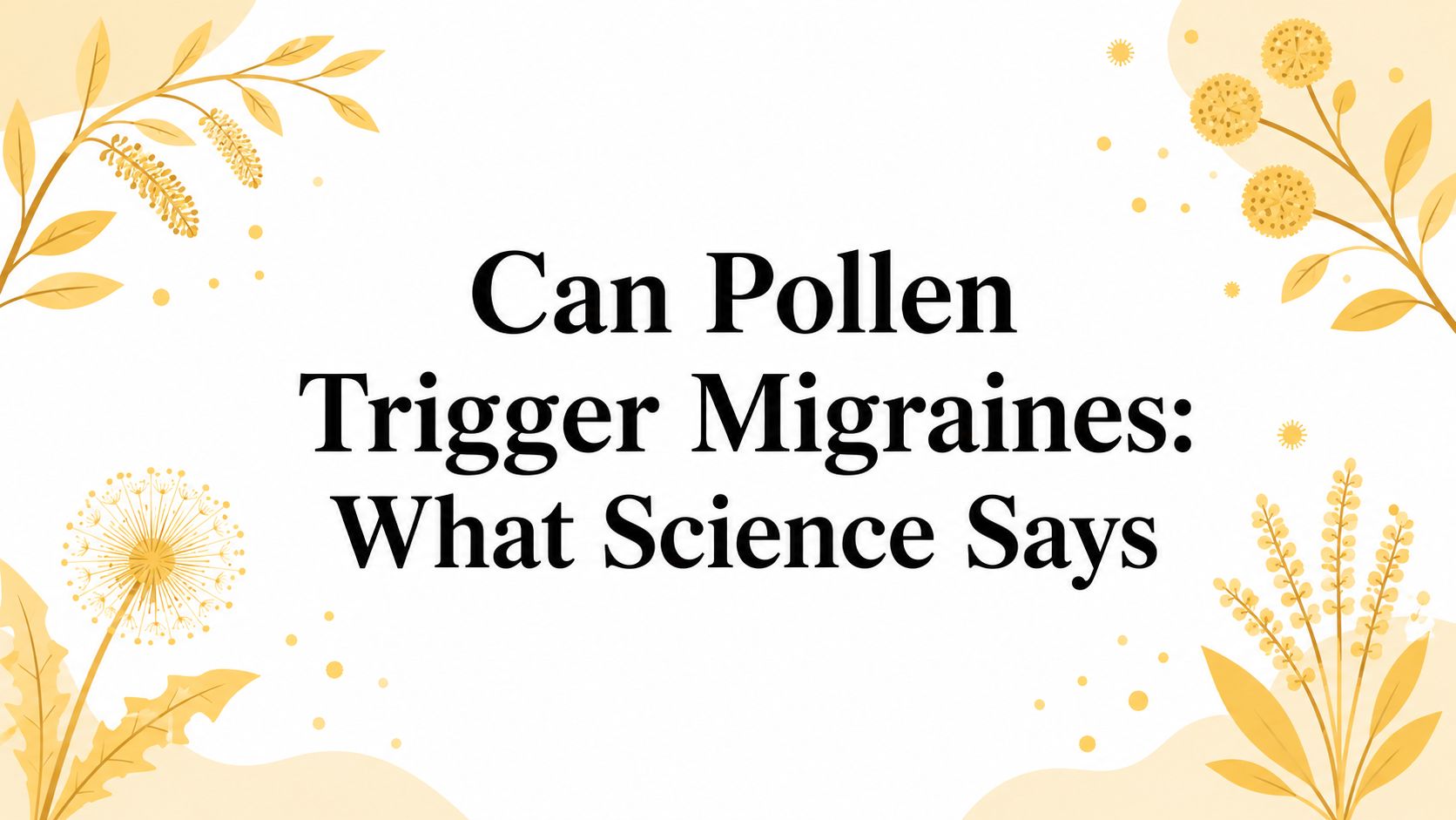 Can Pollen Trigger Migraines: What Science Says