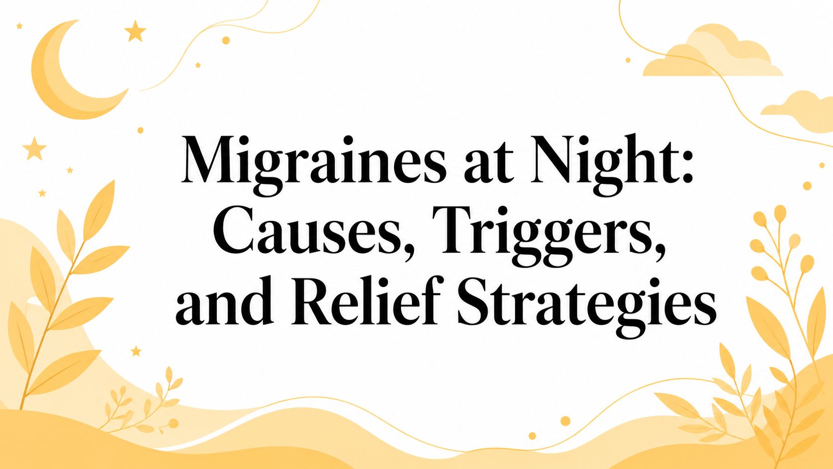 Migraines at Night: Causes, Triggers, and Relief Strategies