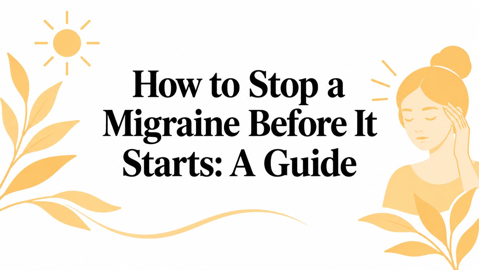 How to Stop a Migraine Before It Starts: A Guide