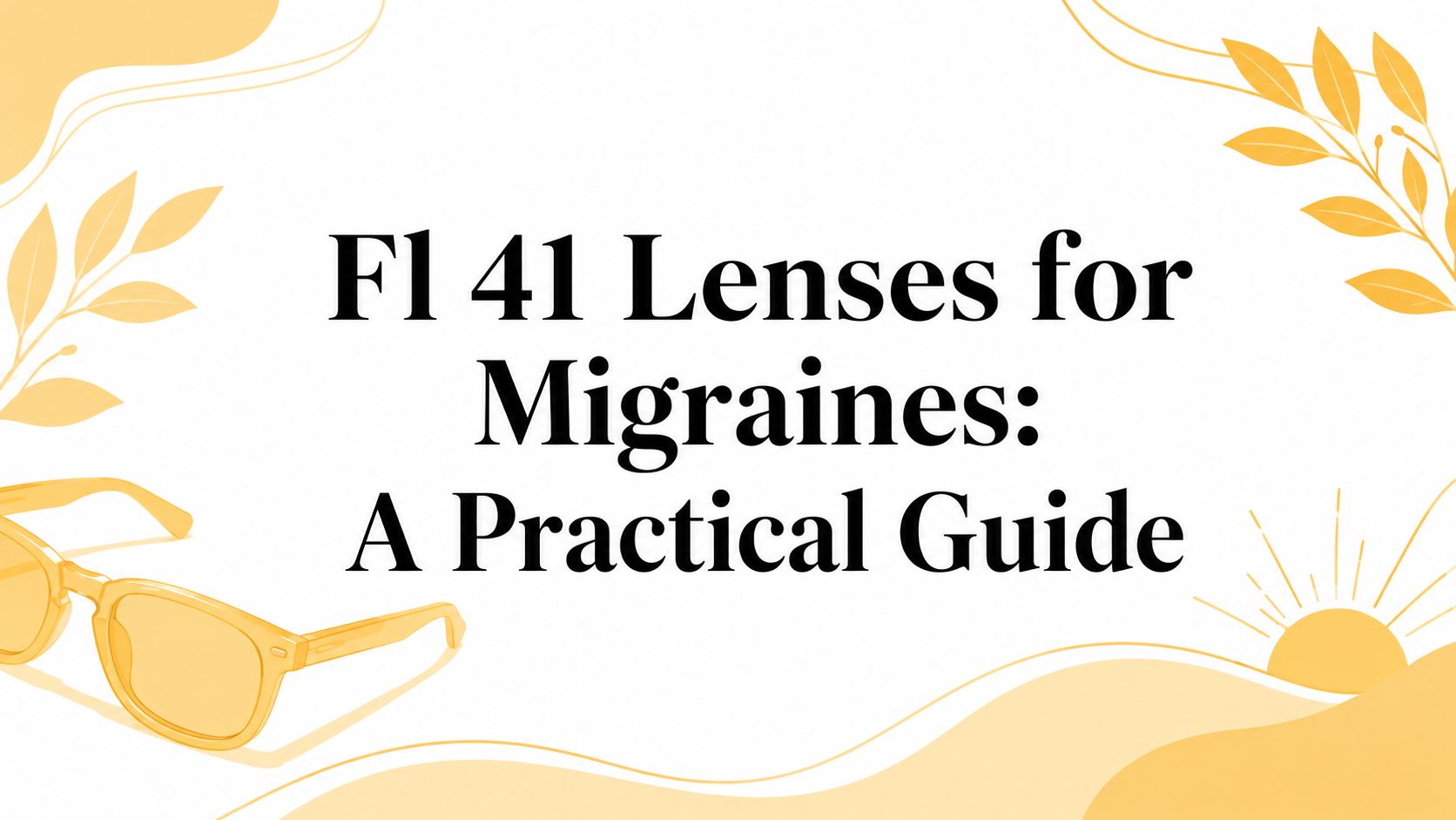 Fl 41 Lenses for Migraines: A Practical Guide