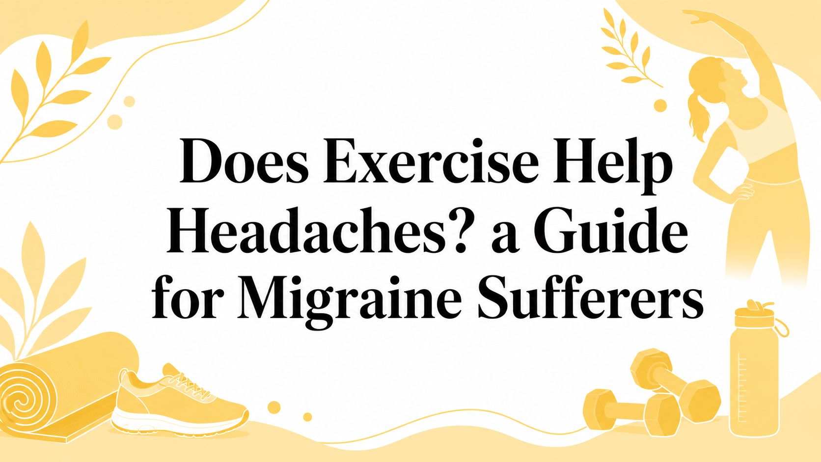 Does Exercise Help Headaches? a Guide for Migraine Sufferers