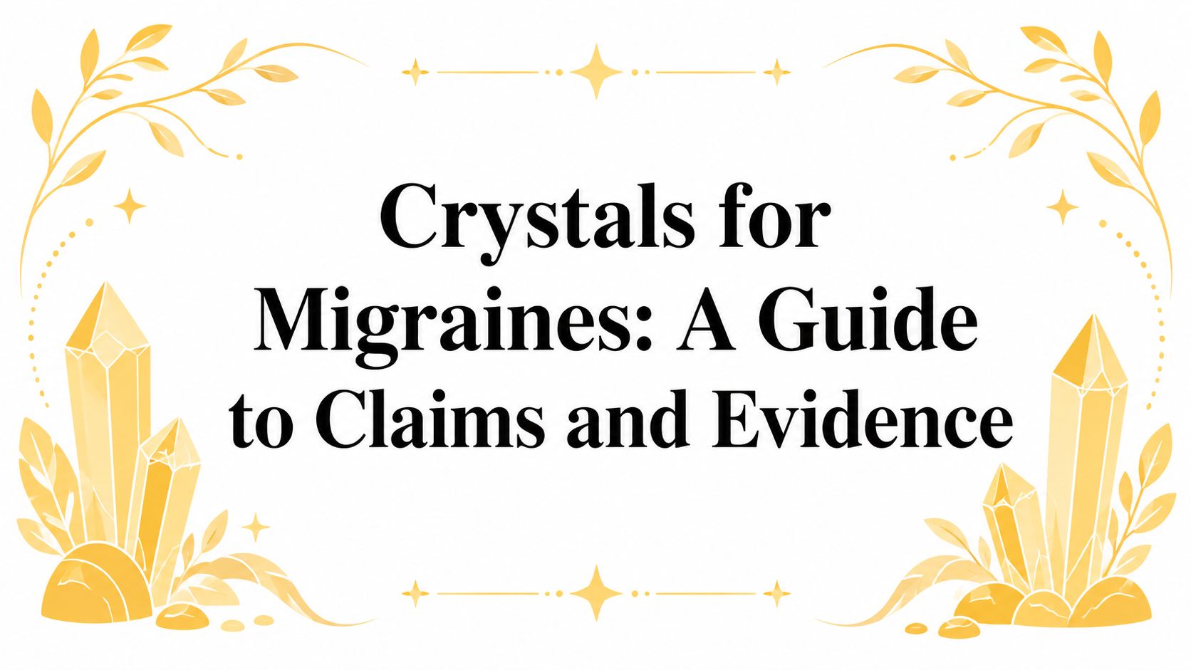 Crystals for Migraines: A Guide to Claims and Evidence