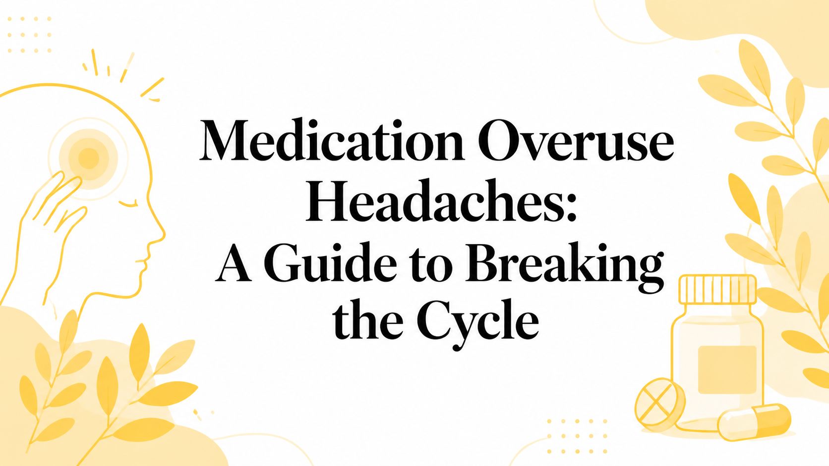 Medication Overuse Headaches: A Guide to Breaking the Cycle