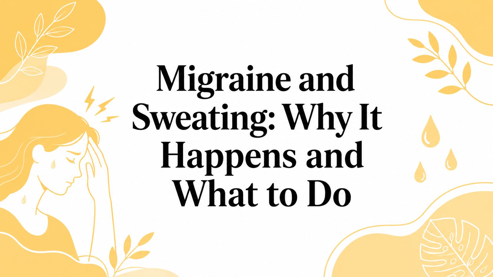 Migraine and Sweating: Why It Happens and What to Do
