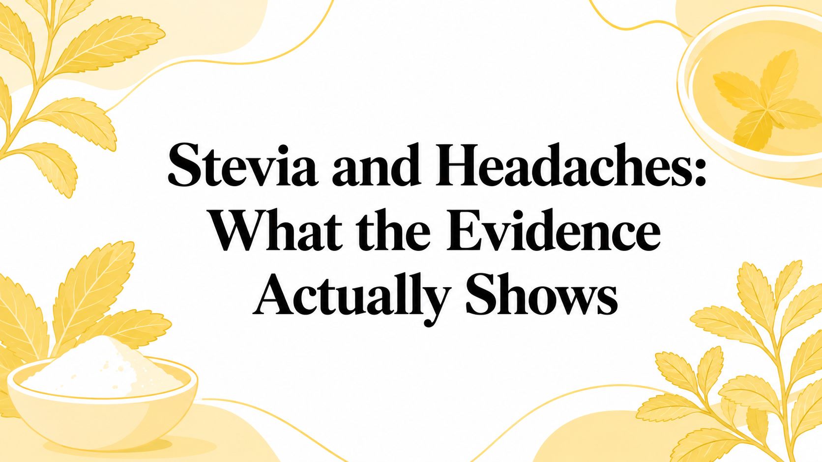 Stevia and Headaches: What the Evidence Actually Shows
