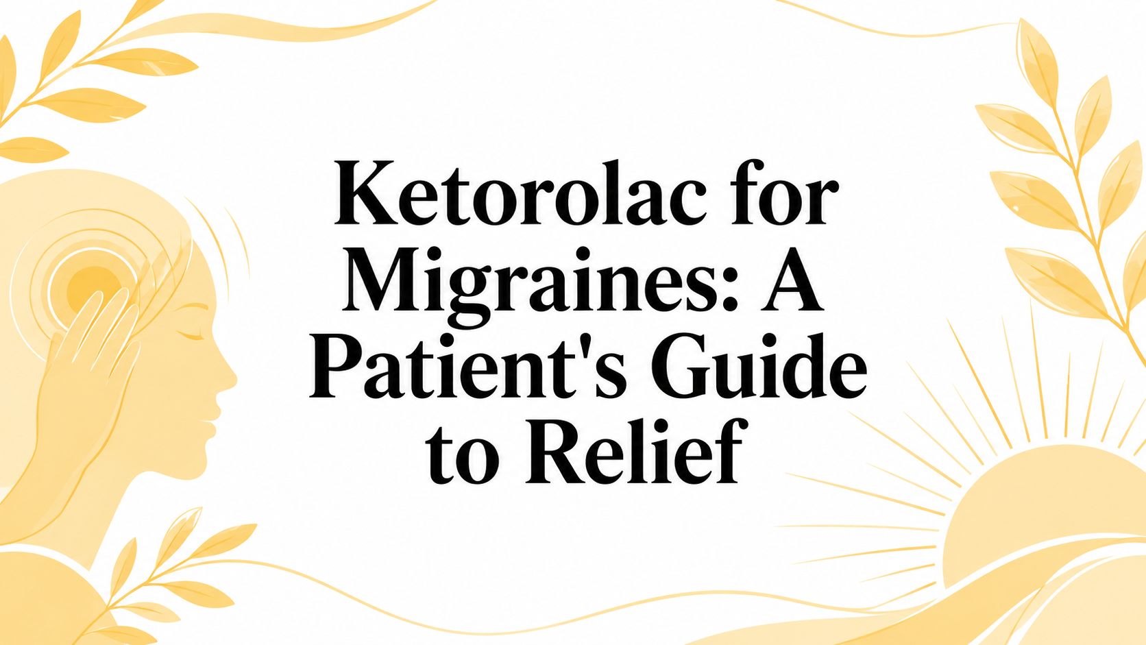 Ketorolac for Migraines: A Patient's Guide to Relief