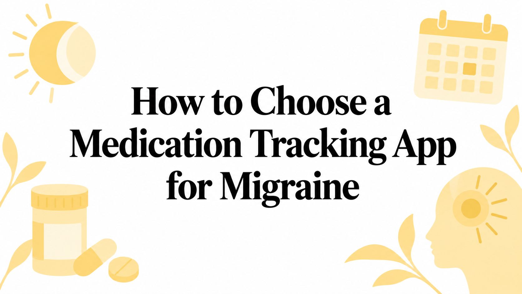 How to Choose a Medication Tracking App for Migraine
