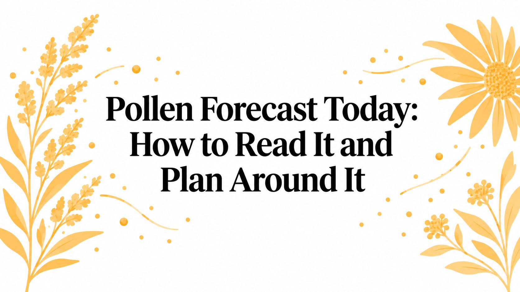 Pollen Forecast Today: How to Read It and Plan Around It
