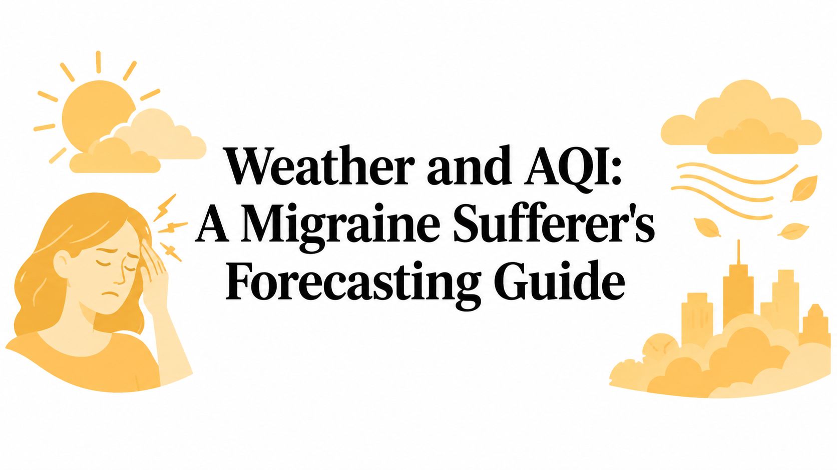 Weather and AQI: A Migraine Sufferer's Forecasting Guide