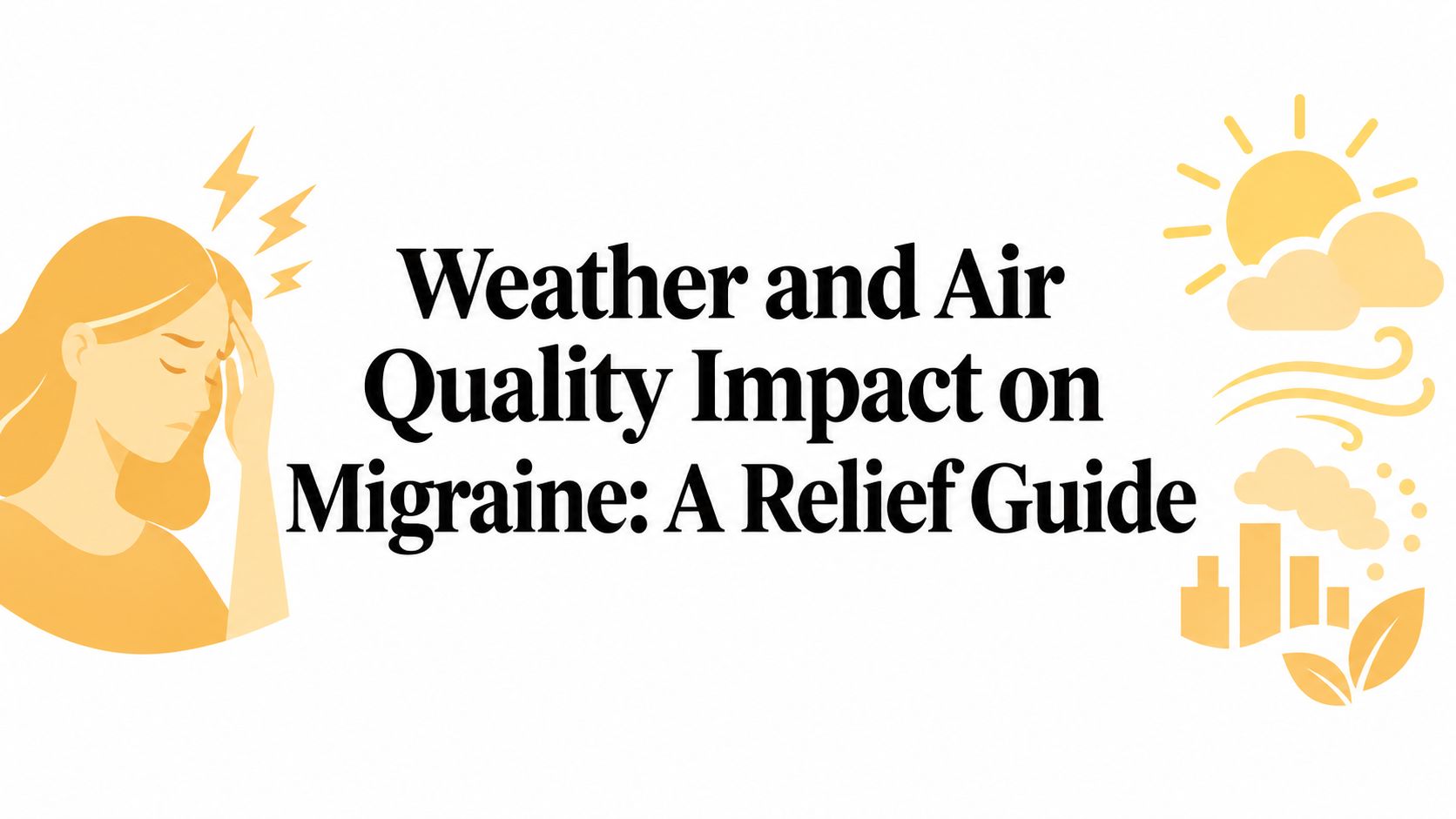 Weather and Air Quality Impact on Migraine: A Relief Guide
