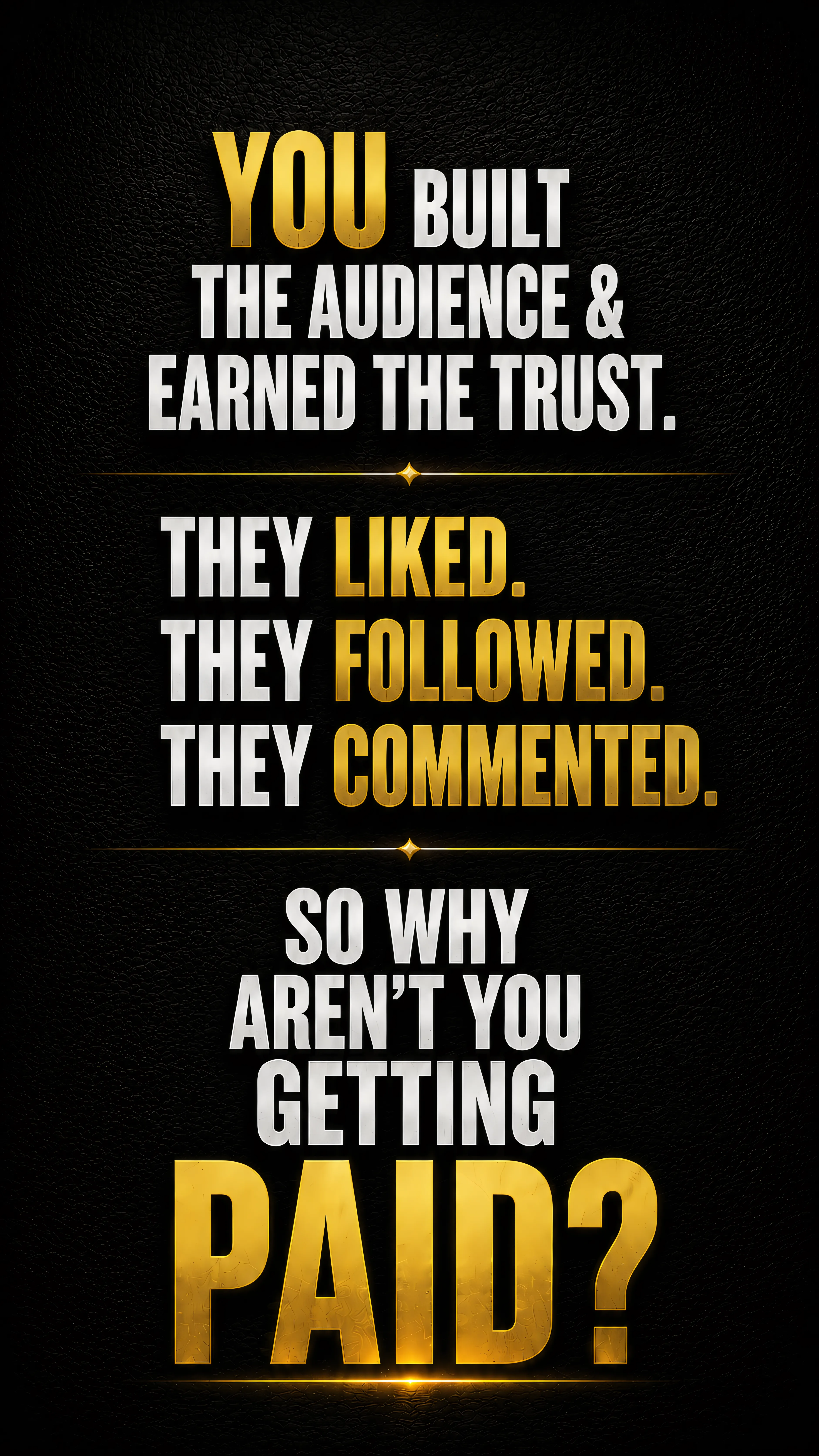 You built the audience and earned the trust. They liked, followed, commented. So why aren't you getting paid?