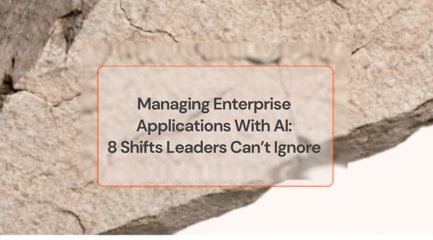 Managing Enterprise Applications With AI: 8 Shifts Leaders Can’t Ignore