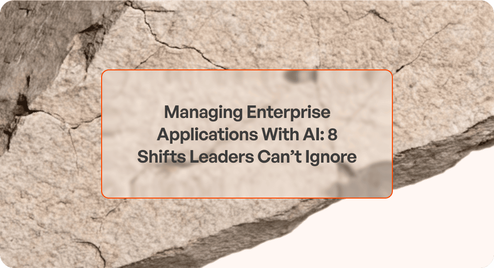 Managing Enterprise Applications With AI: 8 Shifts Leaders Can’t Ignore