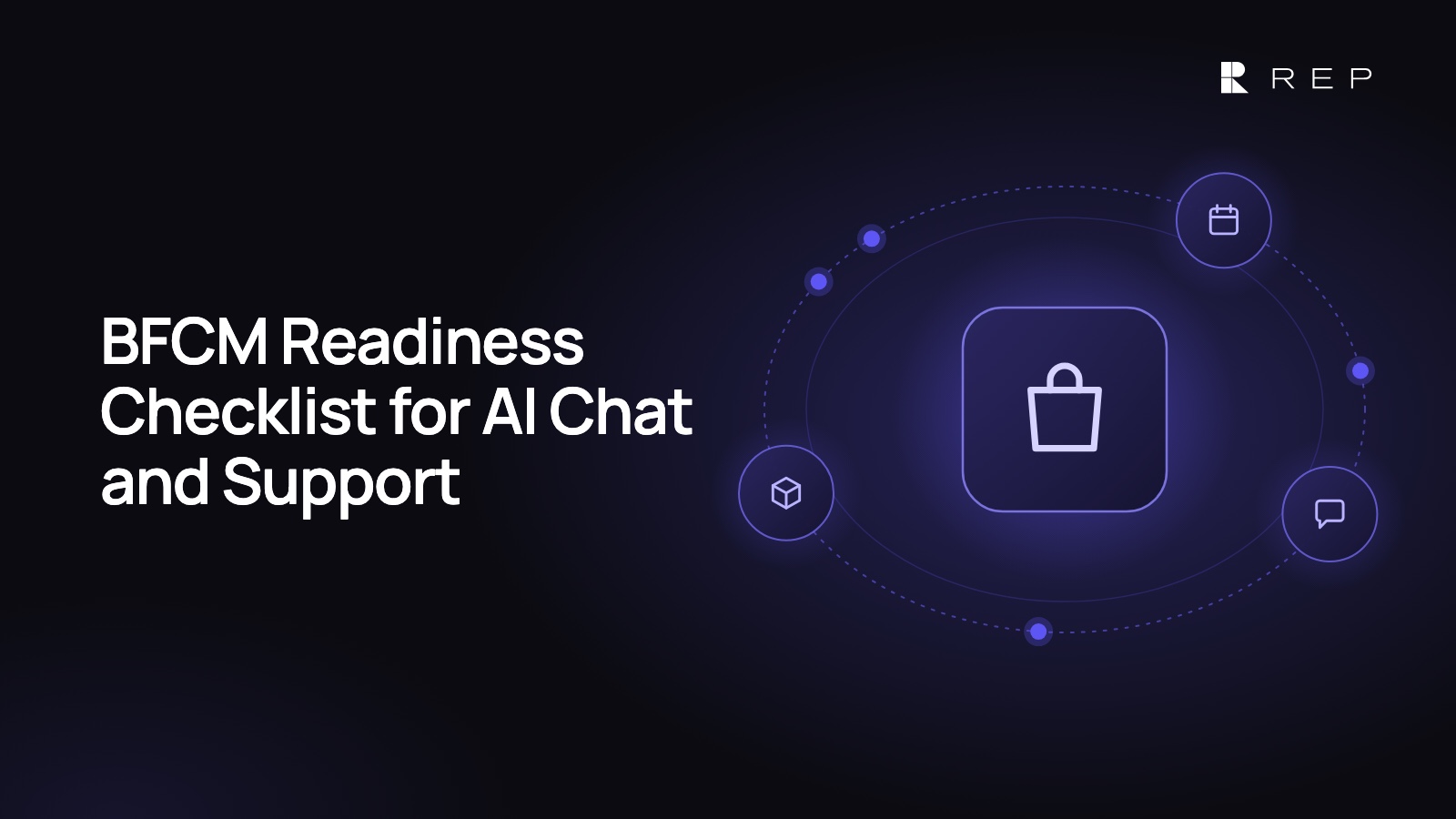 Glowing shopping bag with a tag orbited by a calendar, a chat bubble and a package, with the headline BFCM Readiness Checklist for AI Chat and Support