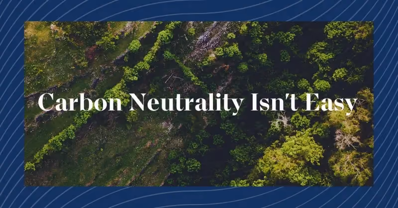 Carbon Neutrality Isn’t Easy