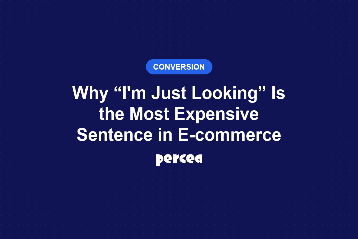 Why "I'm Just Looking" Is the Most Expensive Sentence in E-commerce