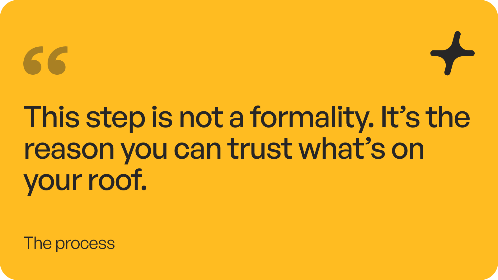 This step is not a formality. It's the reason you can trust what's on your roof.