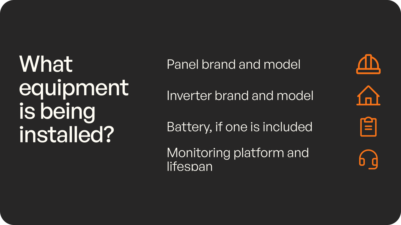 What equipment is being installed? Ask for the panel brand and model, the inverter brand and model, the battery if one is included, and the monitoring platform and lifespan.