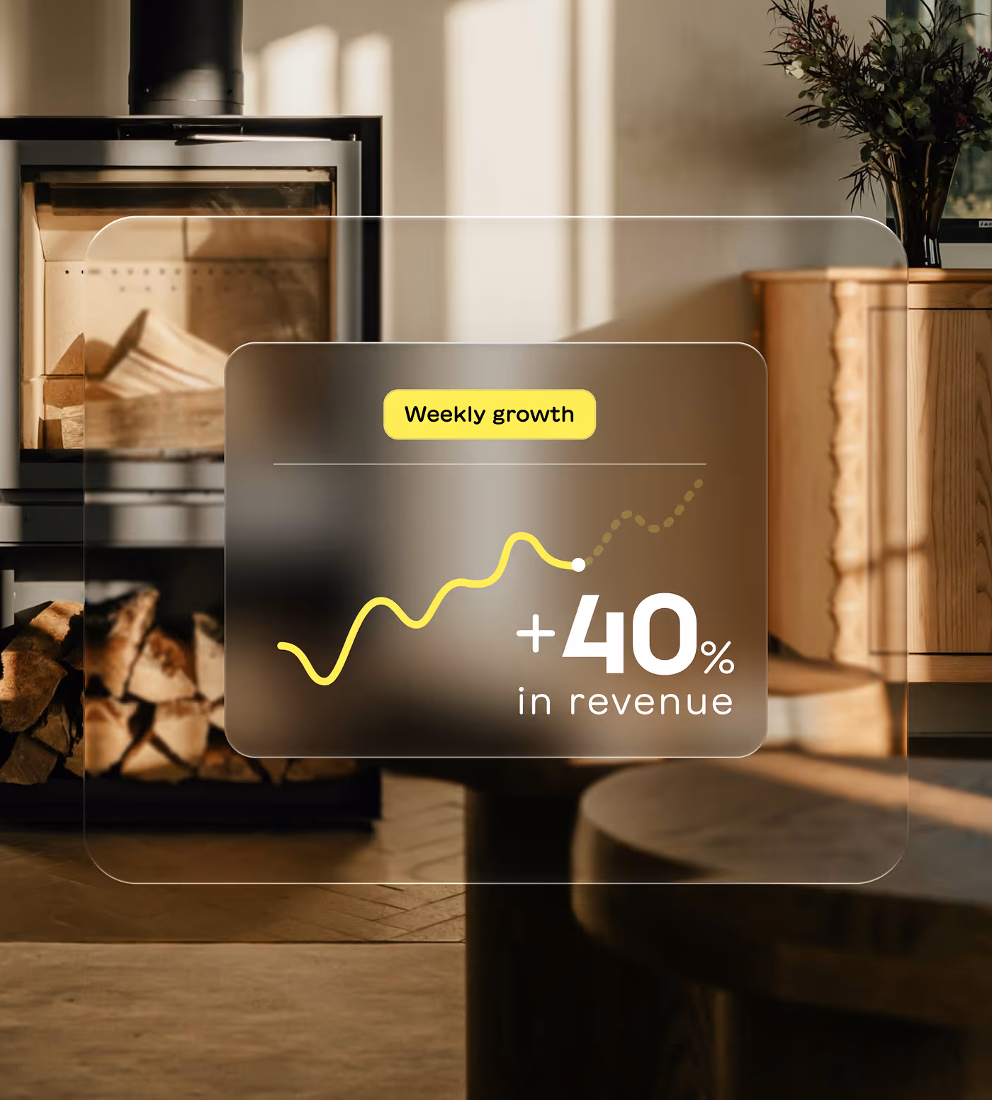 Graph displaying weekly growth with a yellow upward trend line and text showing +40% in revenue, overlaid on a cozy room with a wood stove and wooden furniture.