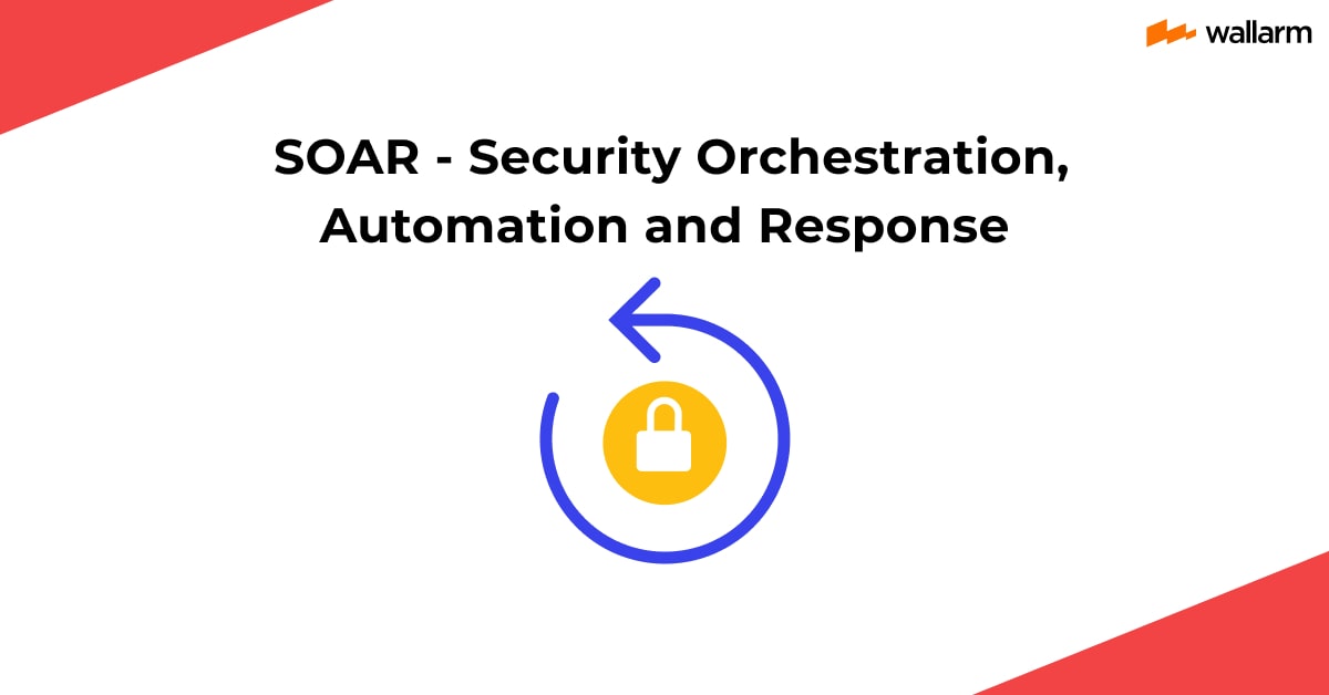 What Is It SOAR? (Security orchestration, Automation & Response) 🕓 Meaning from Wallarm