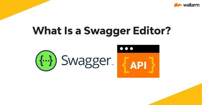 What is a Swagger Editor? Tutorial by Wallarm 